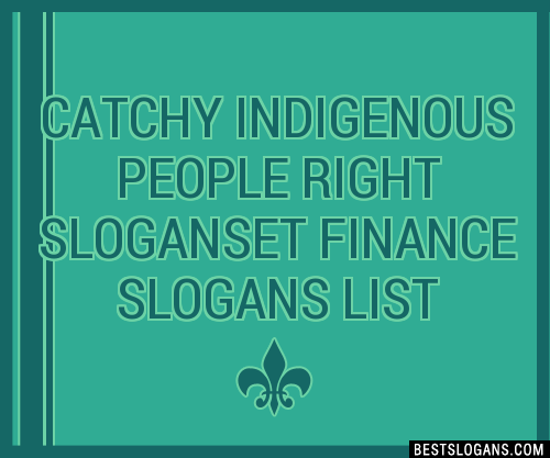 Catchy Indigenous People Right Et Finance Slogans