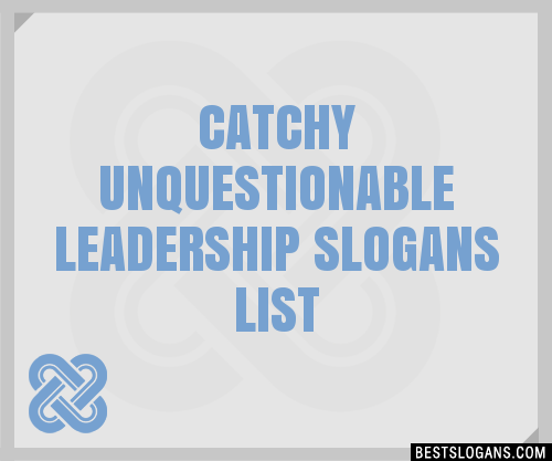 100 Catchy Unquestionable Leadership Slogans 2023 Generator