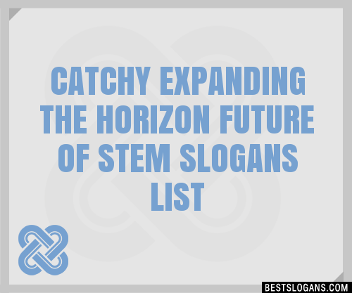 100 Catchy Expanding The Horizon Future Of Stem Slogans 2024 Generator Phrases And Taglines