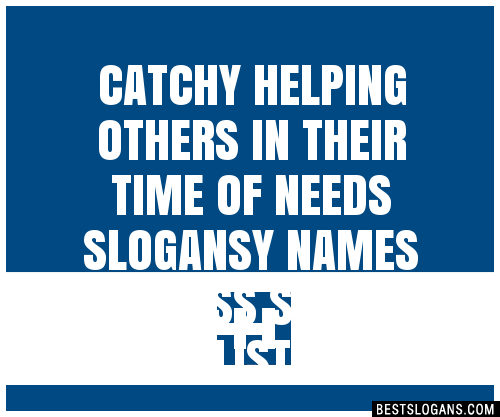 Catchy Helping Others In Their Time Of Needs Y Names S Slogans Generator Phrases