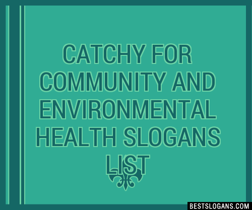 100 Catchy For Community And Environmental Health Slogans 2024