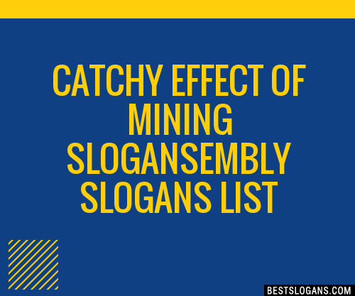 100 Catchy Effect Of Mining Embly Slogans 2024 Generator Phrases