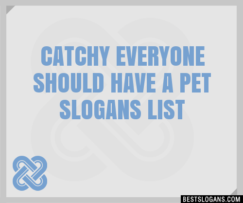 100+ Catchy Everyone Should Have A Pet Slogans 2024 + Generator 