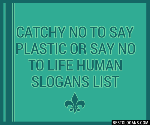 Catchy No To Say Plastic Or Say No To Life Human Slogans