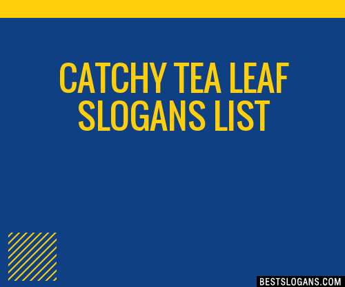 100 Catchy Tea Leaf Slogans 2023 Generator Phrases Taglines