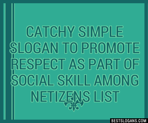 Catchy Simple To Promote Respect As Part Of Social Skill Among Netizens Slogans List