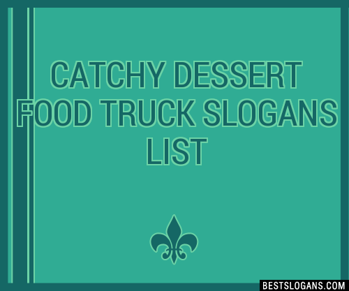 100 Catchy Dessert Food Truck Slogans 2023 Generator Phrases 