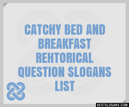 100-catchy-bed-and-breakfast-rehtorical-question-slogans-2024