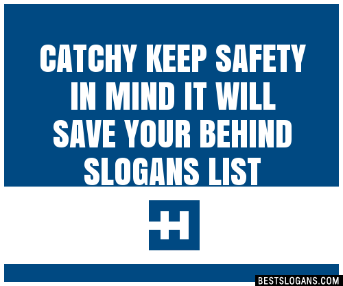 100+ Catchy Keep Safety In Mind It Will Save Your Behind Slogans 2024