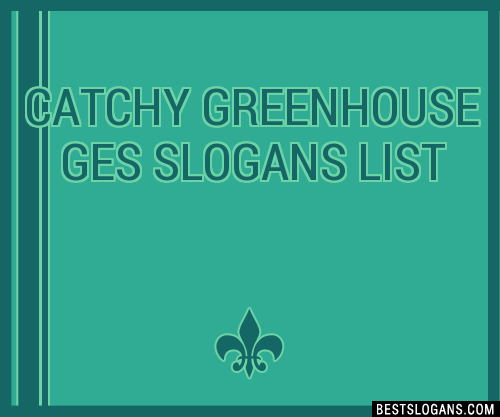 100-catchy-greenhouse-ges-slogans-2024-generator-phrases-taglines