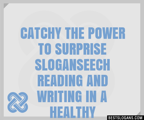 Catchy The Power To Surprise Eech Reading And Writing In A Healthy Compitition Slogans