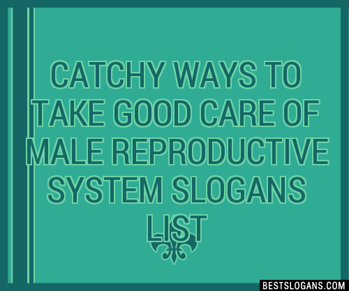 Catchy Ways To Take Good Care Of Male Reproductive System Slogans