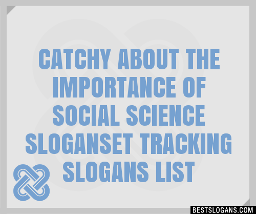 100 Catchy About The Importance Of Social Science Et Tracking Slogans