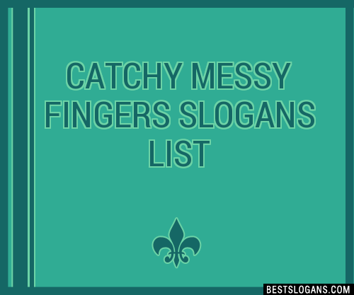 100-catchy-messy-fingers-slogans-2023-generator-phrases-taglines