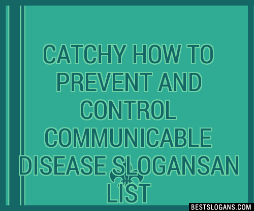 100 Catchy How To Prevent And Control Communicable Disease An Slogans 2023 Generator 4126