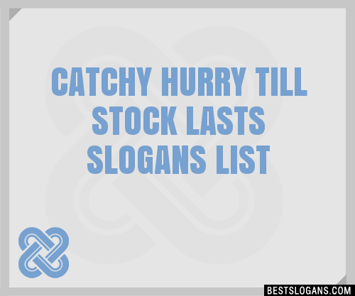 100-catchy-hurry-till-stock-lasts-slogans-2024-generator-phrases