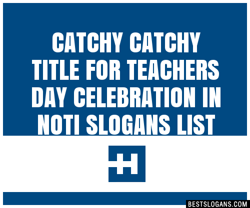 100-catchy-title-for-teachers-day-celebration-in-noti-slogans-2023