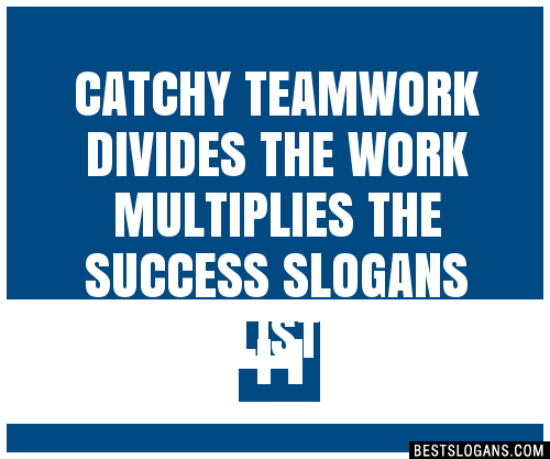 100-catchy-teamwork-divides-the-work-multiplies-the-success-slogans