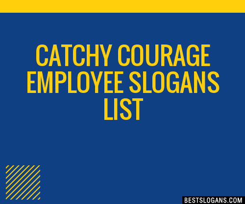 100 Catchy Courage Employee Slogans 2024 Generator Phrases And Taglines