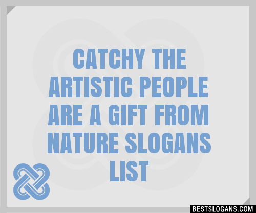 100 Catchy The Artistic People Are A T From Nature Slogans 2024