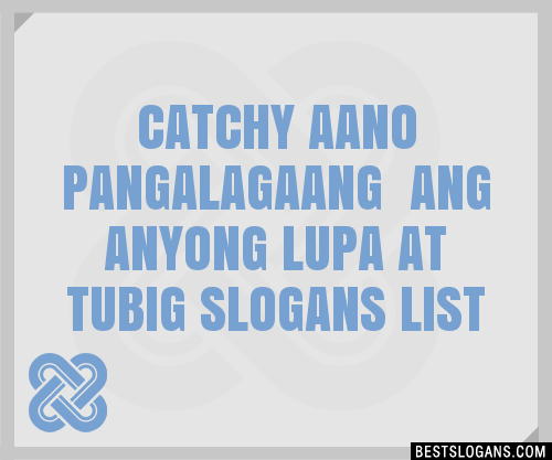 Catchy Aano Pangalagaang Ang Anyong Lupa At Tubig Slogans List Phrases Taglines Names