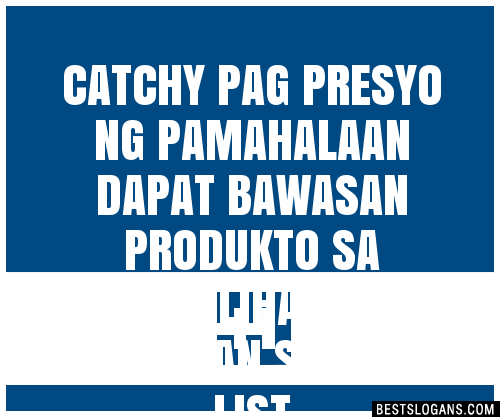 100 Catchy Pag Presyo Ng Pamahalaan Dapat Bawasan Produkto Sa Pamilihan Ay Dagdagan Slogans 2368