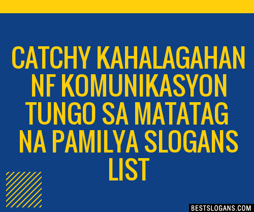 Catchy Kahalagahan Nf Komunikasyon Tungo Sa Matatag Na Pamilya Slogans Generator