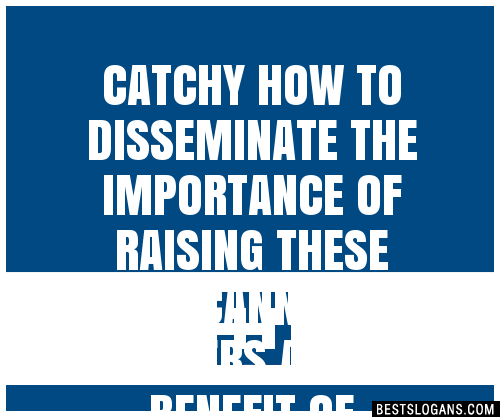 Catchy How To Disseminate The Importance Of Raising These