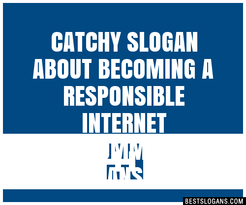 100+ Catchy About Becoming A Responsible Internet Userommitted Slogans ...