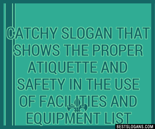 100 Catchy That Shows The Proper Atiquette And Safety In The Use Of