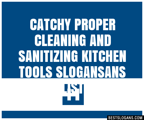 Catchy Proper Cleaning And Sanitizing Kitchen Tools Ans Slogans Generator Phrases