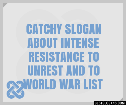 100-catchy-about-intense-resistance-to-unrest-and-to-world-war-slogans