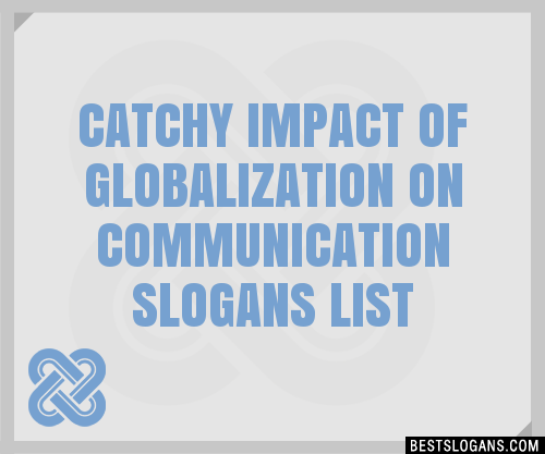 100-catchy-impact-of-globalization-on-communication-slogans-2024