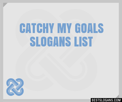 100 Catchy My Goals Slogans 2024 Generator Phrases And Taglines