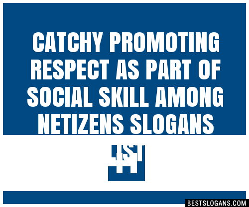 Catchy Promoting Respect As Part Of Social Skill Among Netizens Slogans Generator