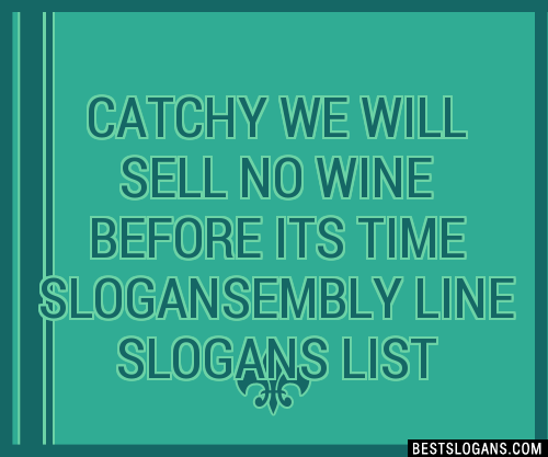 Catchy We Will Sell No Wine Before Its Time Embly Line Slogans Generator Phrases