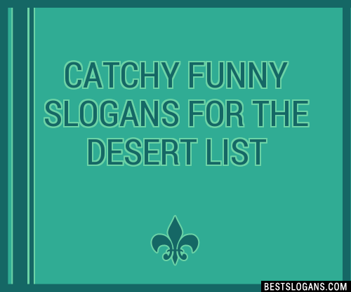 30 Catchy Funny For The Desert Slogans List Taglines Phrases Names 2021