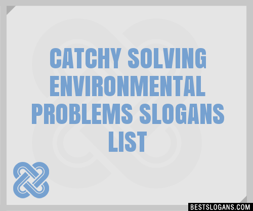 100 Catchy Solving Environmental Problems Slogans 2024 Generator