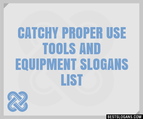 Catchy Proper Use Tools And Equipment Slogans Generator