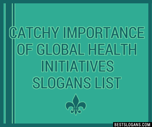 100 Catchy Importance Of Global Health Initiatives Slogans 2024 