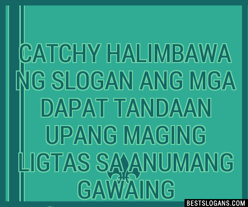 Catchy Halimbawa Ng Ang Mga Dapat Tandaan Upang Maging Ligtas Sa Anumang Gawaing