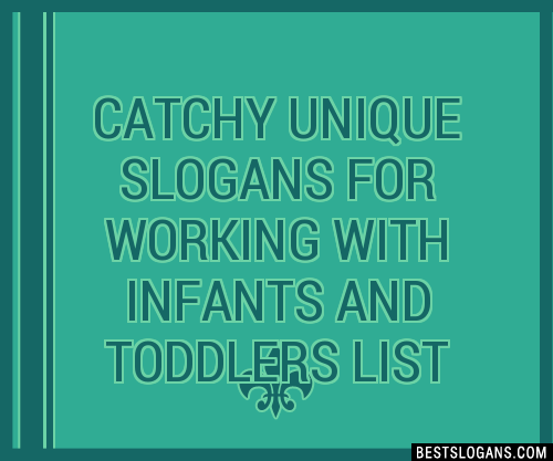 100-catchy-unique-for-working-with-infants-and-toddlers-slogans-2023