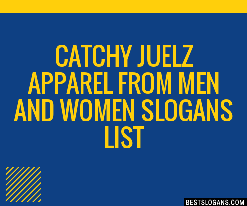 30+ Catchy Juelz Apparel From Men And Women Slogans List, Taglines