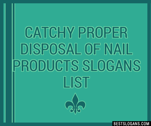 100-catchy-proper-disposal-of-nail-products-slogans-2023-generator