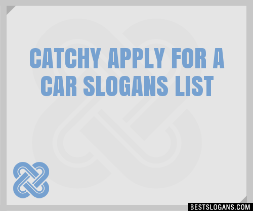 Catchy Apply For A Car Slogans Generator Phrases Taglines