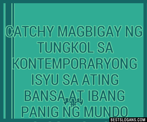 Catchy Magbigay Ng Tungkol Sa Kontemporaryong Isyu Sa Ating Bansa At Ibang Panig Ng Mundo