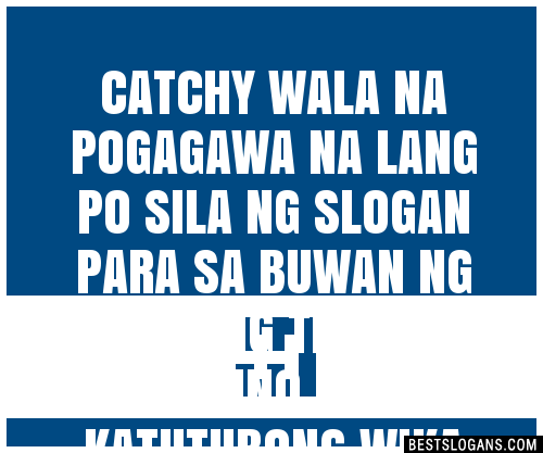 100 Catchy Wala Na Pogagawa Na Lang Po Sila Ng Para Sa Buwan Ng Wika Ang Tema Po Ay Filipino At 0310