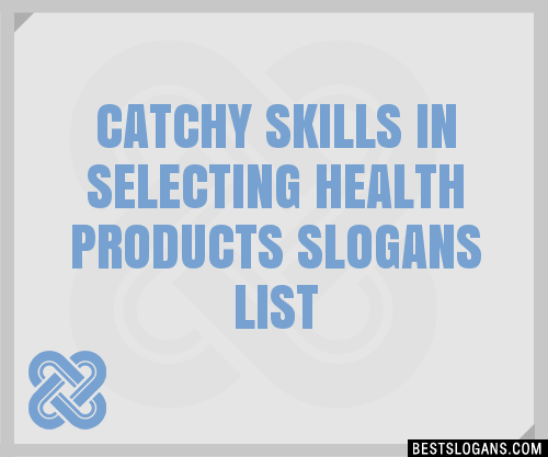 100+ Catchy Skills In Selecting Health Products Slogans 2024 