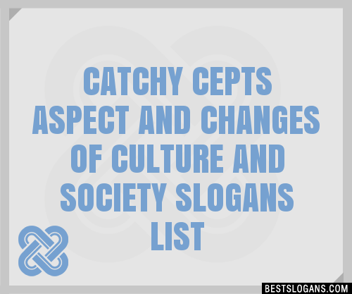 100 Catchy Cepts Aspect And Changes Of Culture And Society Slogans