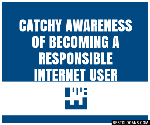 100+ Catchy Awareness Of Becoming A Responsible Internet User Slogans ...